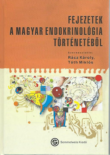 R�cz K�roly; T�th Mikl�s - Fejezetek a magyar endokrinol�gia t�rt�net�b�l