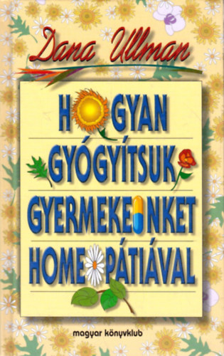 Dana Ullman - Hogyan gy�gy�tsuk gyermekeinket homeop�ti�val