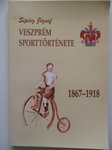 Sipcz Jzsef - Veszprm sporttrtnete 1867-1918
