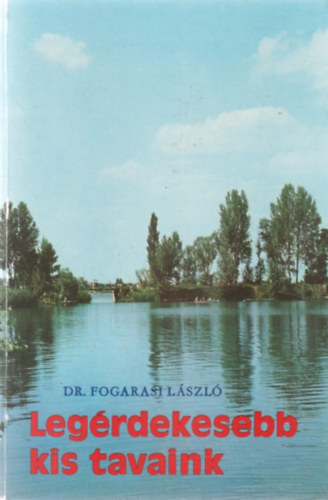 Dr. Fogarasi L�szl� - Leg�rdekesebb kis tavaink