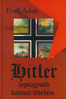 Paul Adair - Hitler legnagyobb katonai tvedse