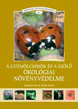 Holb Imre  (szerk.) - A gymlcsk s a szl kolgiai nvnyvdelme