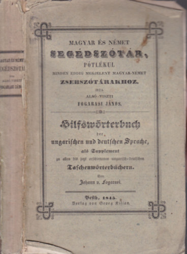 Alsó-viszti Fogarasi János - Magyar és német segédszótár I-II. (pótlékul minden eddig megjelent magyar-német zsebszótárakhoz)- egy kötetben