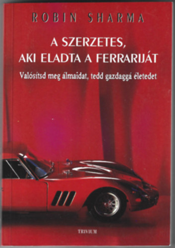 Robin Sharma - A szerzetes, aki eladta a Ferrarijt