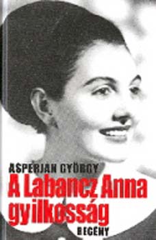 Asperj�n Gy�rgy - A Labancz Anna gyilkoss�g