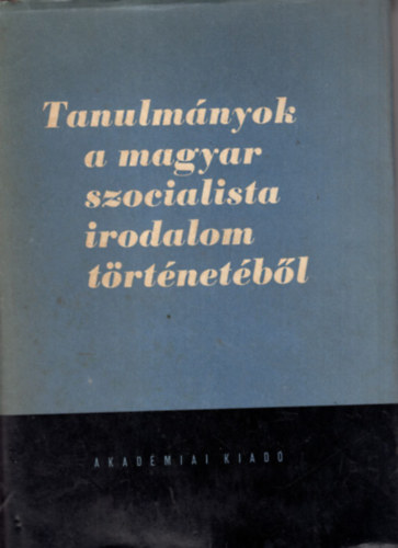Szabolcsi Mikl�s; Ill�s L�szl�  (szerk.) - Tanulm�nyok a magyar szocialista irodalom t�rt�net�b�l