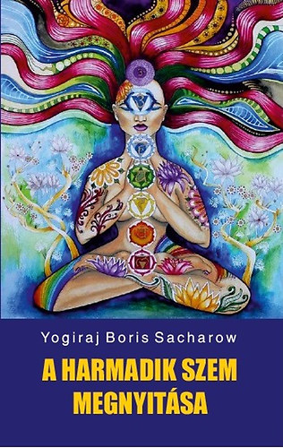 Yogiraj Boris Sacharow - A harmadik szem megnyit�sa