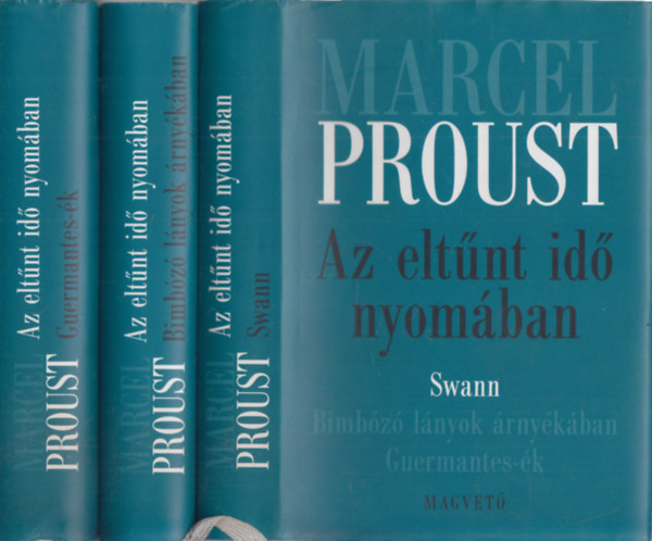 Marcel Proust - Az eltnt id nyomban I-III. (Swann + Bimbz lnyok rnykban + Guermantes-k)