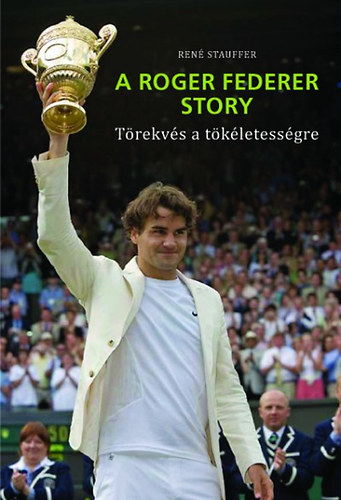 Ren Stauffer - A Roger Federer story - Trekvs a tkletessgre