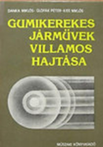 Danka Mikls; Glofk Pter; Kiss Mikls - Gumikerekes jrmvek villamos hajtsa (Dediklt)