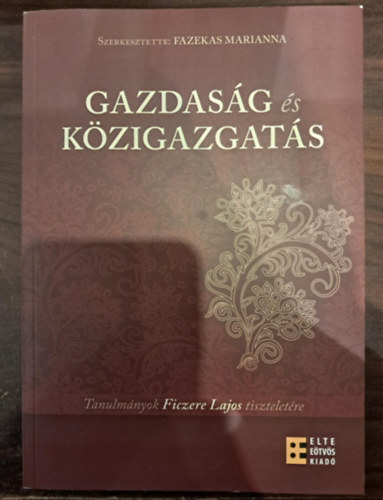 Fazekas Marianna  (szerk.) - Gazdasg s kzigazgats - Tanulmnyok Ficzere Lajos tiszteletre