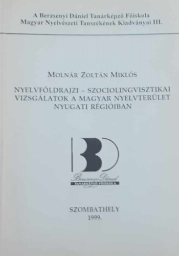 Moln�r Zolt�n Mikl�s - Nyelvf�ldrajzi - szociolingvisztikai vizsg�latok a magyar nyelvter�let nyugati r�gi�iban