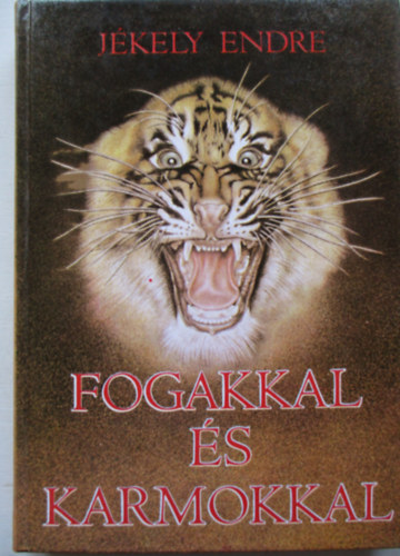 J�kely Endre - Fogakkal �s karmokkal