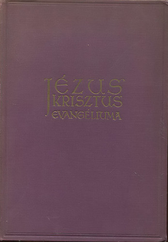 Jzus Krisztus evangliuma - A ngy evangliumbl egybe sszefoglalva