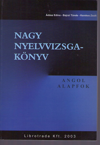 �d�sz Edina - Bajczi T�nde - Kerekes Zsolt - Nagy nyelvvizsga-k�nyv. Angol. Alapfok.