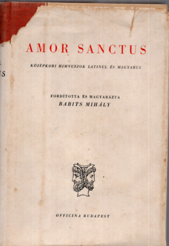 Babits Mih�ly  (ford.) - Amor Sanctus - K�z�pkori himnuszok latinul �s magyarul (K�tnyelv� Klasszikusok)