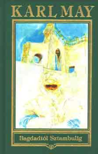 Karl May - Bagdadt�l Sztambulig (Karl May �sszes m�vei 3)