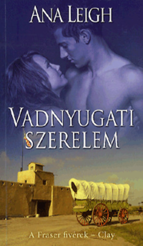 Ana Leigh - Vadnyugati szerelem - A Fraser fivrek - Clay