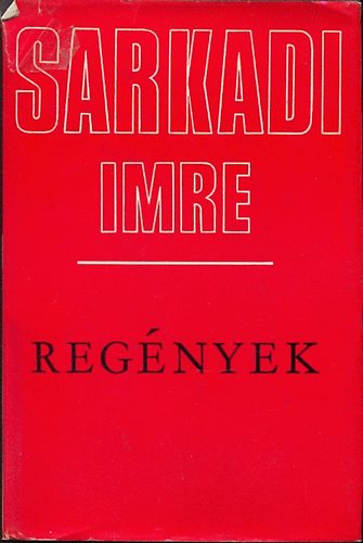 Sarkadi Imre - Sarkadi Imre regények (Elmentek-visszajöttek / Oszlopos Simeon / Gál János útja / Tanyasi dúvad / Viharban / Bolond és szörnyeteg / A gyáva)