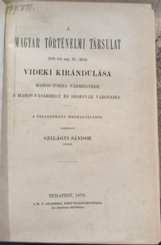 Szilágyi Sándor (Szerk.) - A Magyar Történelmi Társulat 1879-ik évi aug. 23-30-iki vidéki kirándulása Maros-Torda vármegyébe s Maros-Vásárhely és Segesvár városaiba.