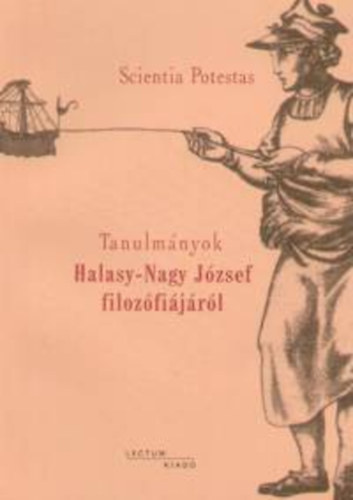Szab Tibor szerk. - Scientia Potestas - Tanulmnyok Halasy-Nagy Jzsef filozfijrl