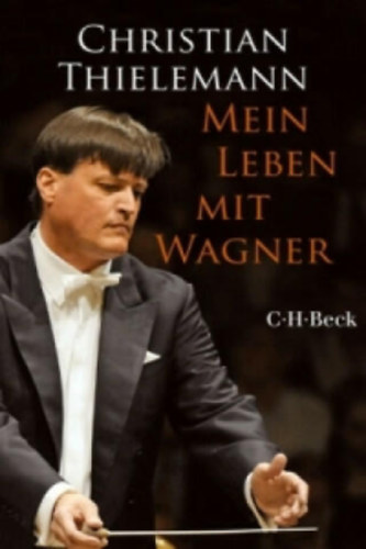Christian Thielemann - Mein Leben mit Wagner