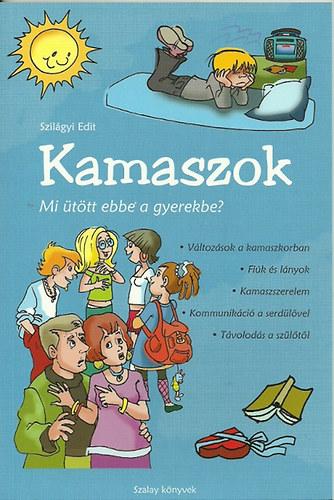 Szilágyi Edit - Kamaszok - Mi ütött ebbe a gyerekbe?