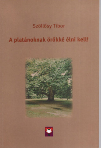 Söllősy Tibor - A platánoknak örökké élni kell!