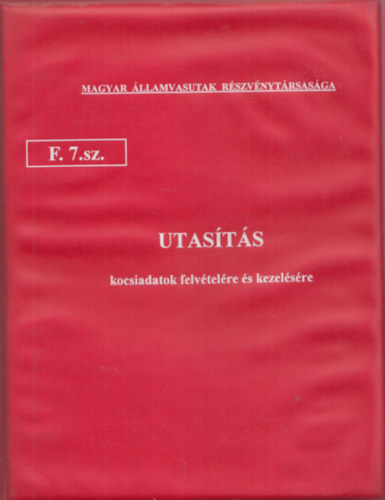 Utasítás kocsiadatok felvételére és kezelésére F. 7.sz. (Magyar Államvasutak Részvénytársasága)