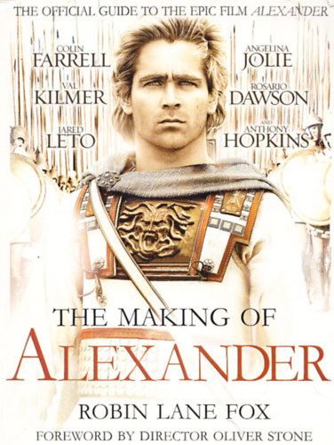 Robin Lane Fox - The making of Alexander - The official guide to the epic film Alexander