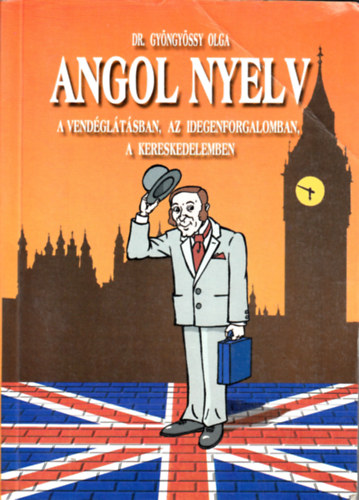 Dr. Gy�ngy�ssy Istv�nn� - Angol nyelv a vend�gl�t�sban, az idegenforgalomban, a kereskedelemben