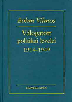 Böhm Vilmos - Böhm Vilmos válogatott politikai levelei 1914-1949