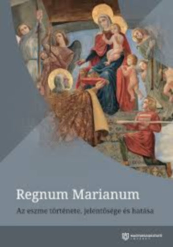 Regnum Marianum - Az eszme története, jelentősége és hatása