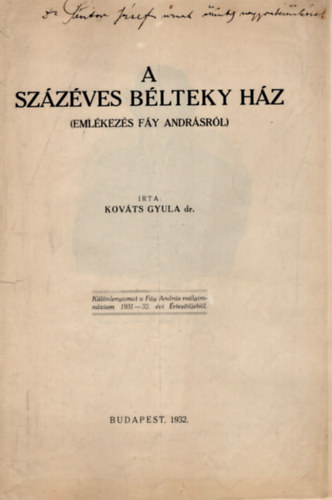 Kováts Gyula dr. - A százéves Bélteky ház ( Emlékezés Fáy Andrásról )- Különlenyomat a Fáy András reálgimnázim 1931-32. évi értesítőjéből- dedikált