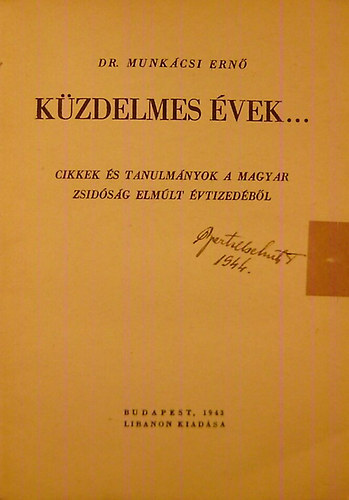 Dr. Munkcsi Ern - Kzdelmes vek... Cikkek s tanulmnyok a magyar zsidsg elmlt vtizedbl