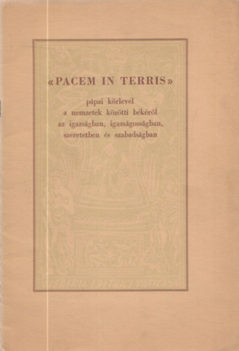 Pacem in Terris (P�pai k�rlev�l a nemzetek k�z�tti b�k�r�l az igazs�gban, igazs�goss�gban, szeretetben �s szabads�gban) (XXIII. J�nos P�pa enciklik�ja)