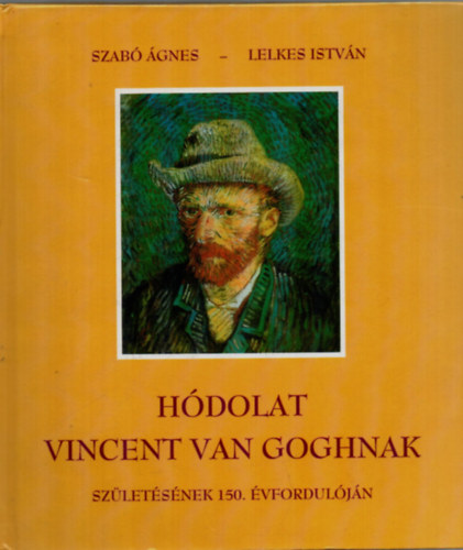 Szab gnes; Lelkes Istvn - Hdolat Vincent van Goghnak szletsnek 150. vforduljn