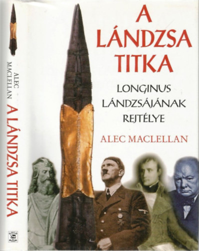 Alec Maclellan - A lndzsa titka - Longinus lndzsjnak rejtlye