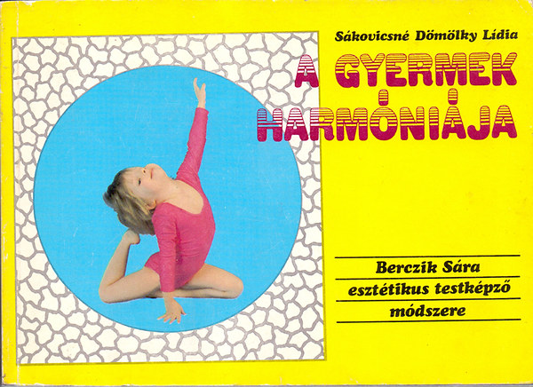Sákovicsné Dömölky Lídia - A gyermek harmóniája (Berczik Sára esztétikus testképző módszere)
