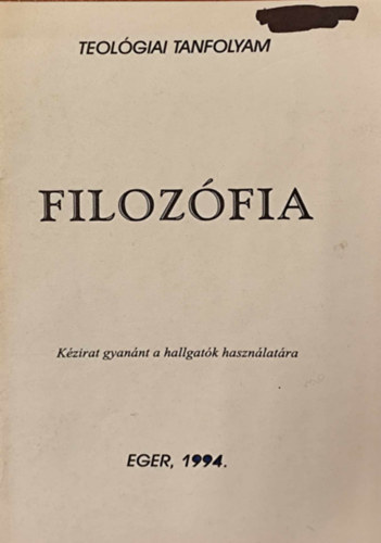 Filozófia (Teológiai tanfolyam) - Kézirat gyanánt a hallgatók használatára