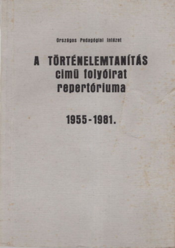 Dr. Hornyi Istvn sszell. - A trtnelemtants cim folyirat repertriuma 1955-1981