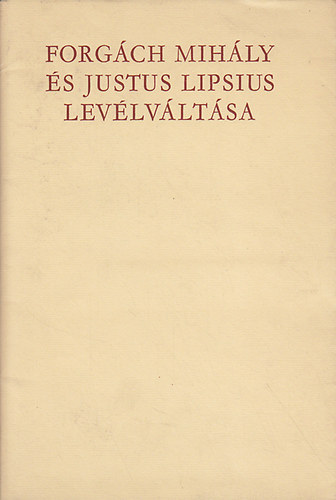 Nincs feltntetve - Forgch Mihly s Justus Lipsius levlvltsa