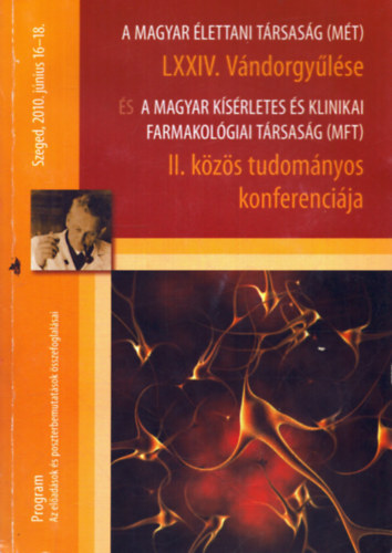 Nincs felt�ntetve - A Magyar �lettani T�rsas�g (M�T) LXXIV. V�ndorgy�l�se �s a Magyar K�s�rletes �s Klinikai Framailol�giai T�rsas�g (MFT) II. k�z�s tudom�nyos konferenci�ja