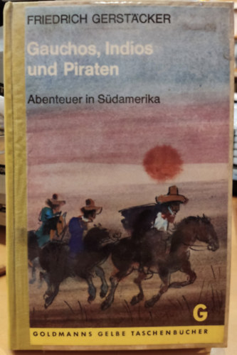Friedrich Gerstacker - Gauchos, Indios und Piraten - Abenteuer in Südamerika (Goldmanns Gelbe Taschenbücher Band 1347)