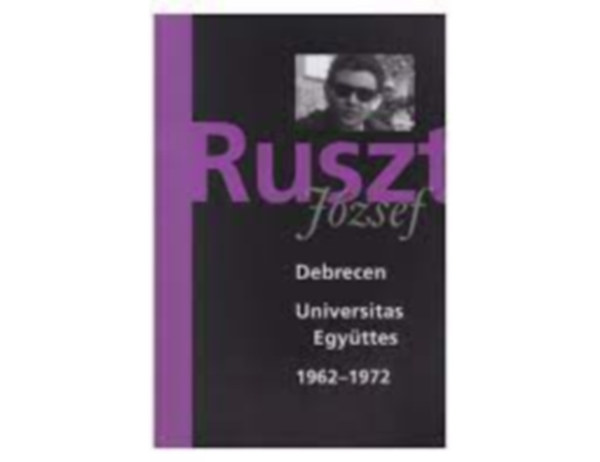 Ruszt J�zsef - Debrecen - Universitas Egy�ttes - 1962-1972