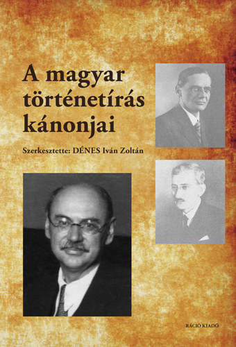 Dnes Ivn Zoltn  (szerk.) - A magyar trtnetrs knonjai