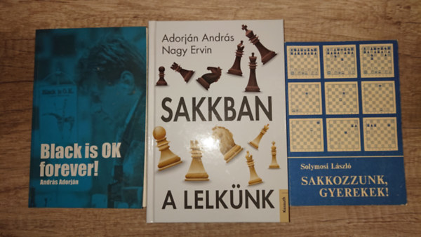 Adorjn Andrs Solymosi Lszl - 3 sakkozssal kapcsolatos knyv: Sakkozzunk, gyerekek!, Black is OK forever, Sakkban a lelknk