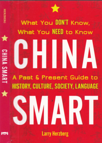 Larry Herzberg - China smart - A past & present guide to history, culture, society, language