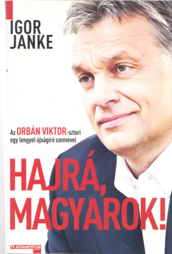 Igor Janke - Hajr�, magyarok! - Az Orb�n Viktor-sztori egy lengyel �js�g�r� szem�vel (dedik�lt)