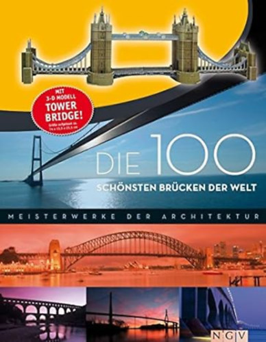Maximilian Bernhard, Friedemann Bedrftig Jennifer Willms - Die 100 schnsten Brcken der Welt. Mit 3-D-Modell Tower Bridge